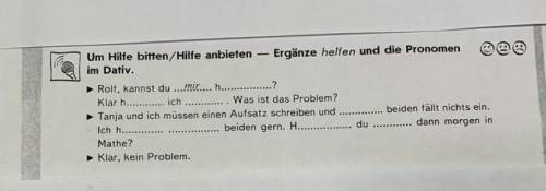 Um Hilfe bitten/Hilfe anbieten- Ergänze helfen und die Pronomen im Dativ.Rolf, kannst du ?Klar h ic