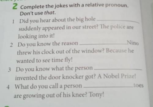 2 Complete the jokes with a relative pronoun. Don't use that.1 Did you hear about the big holesudden