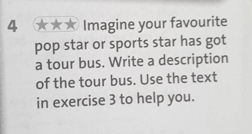 4: Imagine your favouritepop star or sports star has gota tour bus. Write a descriptionof the tour b