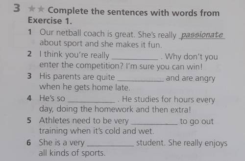 Complete the sentences with words from Exercise 1. 1 Our netball coach is great. She's really passio