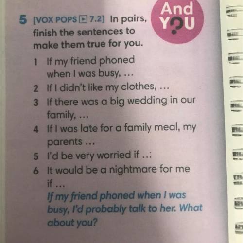 . And 5 [VOX POPS E 7.2) In pairs, YOU finish the sentences to make them true for you. 1 If my frien