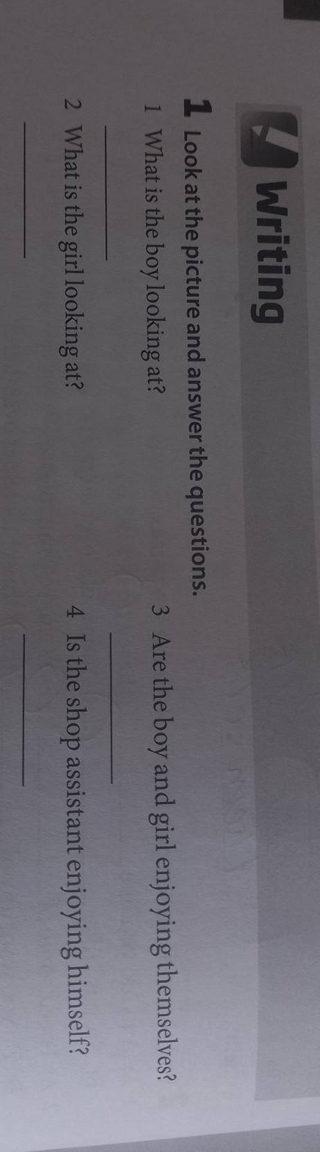 Writing 1 Look at the picture and answer the questions. 1 What is the boy looking at? 3 Are the boy