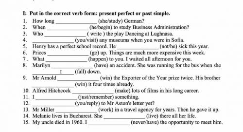I: Put in the correct verb form: present perfect or past simple.