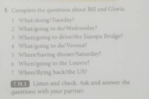 5 Complete the questions about Bill and Gloria. 1 What/doing/Tuesday? 2 What/going to do/Wednesday?