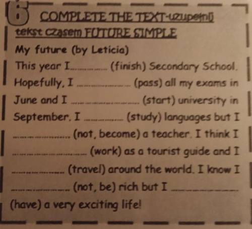 d? I O COMPLETE THE TEXT-uzupelni tekst czasem FOITURE SIMPLE My future (by Leticia) This year I (fi