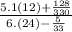 \frac{5.1(12) + \frac{128}{330} }{6.(24) - \frac{5}{33} }