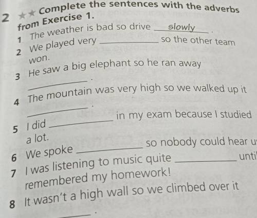 2 ** Complete the sentences with the adverbs from Exercise 1. 1 The weather is bad so drive slowly s