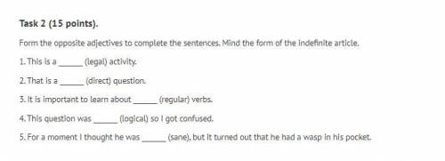 Task 2 (15 points). Form the opposite adjectives to complete the sentences. Mind the form of the ind