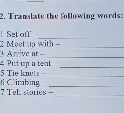 2. Translate the following words: 1 Set off- 2 Meet up with 3 Arrive at - 4 Put up a tent 5 Tie knot