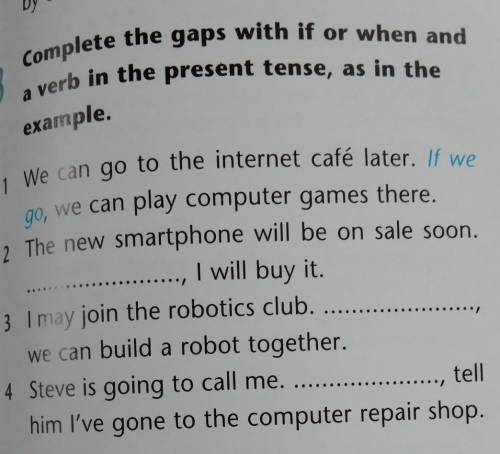 Complete the gaps with if or when and a verb in the present tense, as in the example. if