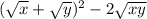 ( \sqrt{ x } + \sqrt{y} ) {}^{2} - 2 \sqrt{xy}