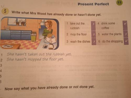 5. Write what Mrs Wood has already done or hasn't done yet. 1 take out the rubbish×2 mop the floor×