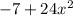 - 7 + 24x ^{2}