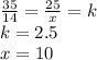 \frac{35}{14} = \frac{25}{x} = k\\k = 2.5\\x = 10