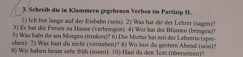 3. Schreib die in Klammern gegebenen Verben im Partizip II. 1) Ich bin lange auf der Eisbahn (sein).