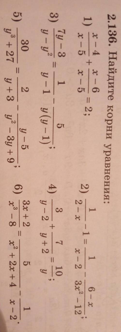 2.136. Найдите корни уравнения: x - 6 1 1) = 2; x - 5 x - 5 2) x - 4 + 1 6 - x -1= x -2 3.x2 - 12 =