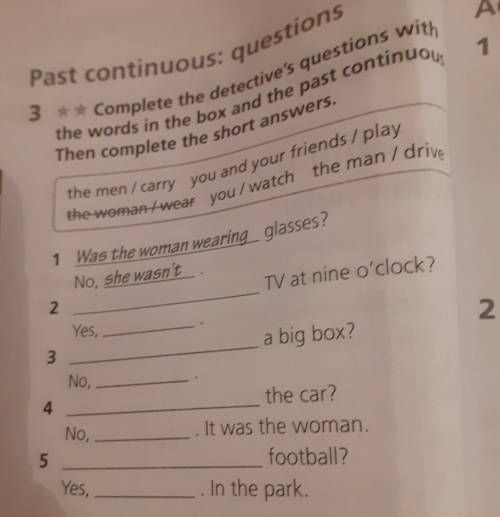3 **Complete the detective's questions with the words in the box and the past continuous Then comple