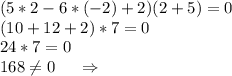 (5*2-6*(-2)+2)(2+5)=0\\(10+12+2)*7=0\\24*7=0\\168\neq 0\ \ \ \ \Rightarrow