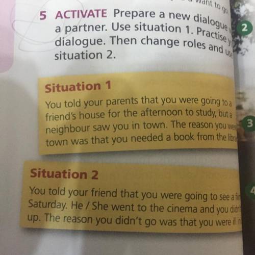 5 ACTIVATE Prepare a new dialogue with a partner. Use situation 1. Practise your dialogue. Then chan