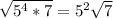 \sqrt{5^{4}*7 } =5^{2} \sqrt{7}