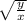 \sqrt{\frac{y}{x} }