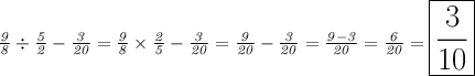 \LARGE{\mathit{ \frac{9}{8} \div \frac{5}{2} - \frac{3}{20} = \frac{9}{8} \times \frac{2}{5} - \frac{3}{20} = \frac{9}{20} - \frac{3}{20} = \frac{9 - 3}{20} = \frac{6}{20} =\boxed{ \frac{3}{10} }}}