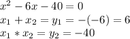 x^2-6x-40=0\\x_1+x_2=y_1=-(-6)=6\\x_1*x_2=y_2=-40
