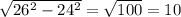 \sqrt{26^2 - 24^2} = \sqrt{100} = 10