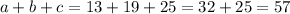 a+b+c=13+19+25=32+25=57