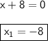 \sf x+8 =0  \boxed{\sf x_1=-8 }