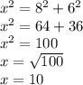 {x}^{2} = {8}^{2} + {6}^{2} \\ {x}^{2} = 64 + 36 \\{x}^{2} = 100 \\ x = \sqrt{100} \\ x = 10
