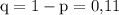 \rm q=1-p={0\mbox,11}