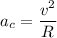 a_c = \dfrac{v^2}{R}