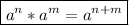 \boxed{a^n*a^m=a^{n+m}}