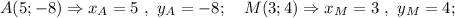 A(5; -8) \Rightarrow x_{A}=5 \ , \ y_{A}=-8; \quad M(3; 4) \Rightarrow x_{M}=3 \ , \ y_{M}=4;