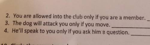 9. Change only if into unless. For example: Joe can hear only if you shout. Joe can't hear unless yo