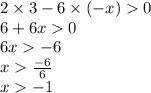 2 \times 3 - 6 \times ( - x) 0 \\ 6 + 6x 0 \\ 6x - 6 \\ x \frac{ - 6}{6} \\ x - 1