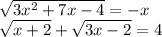 \sqrt{3x^{2} +7x-4} =-x\\\sqrt{x+2} +\sqrt{3x-2} =4