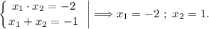 \displaystyle\left \{ {{x_1\cdot x_2=-2} \atop {x_1+x_2=-1}} \right. ~\bigg|\Longrightarrow x_1=-2~;~x_2=1.