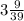 3\frac{9}{39}