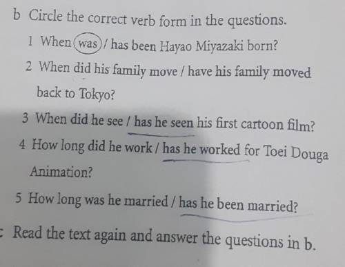 B Circle the correct verb form in the questions. 1 When was / has been Hayao Miyazaki born? 2 When d