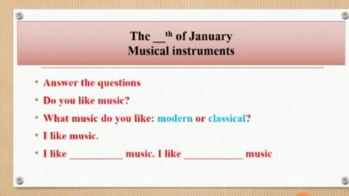 The th of January Musical instruments inswer the questions Do you like music What music do you like