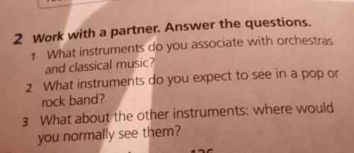 2 Work with a partner. Answer the questions. 1 What instruments do you associate with orchestras and