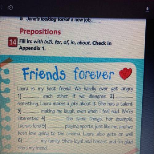 Prepositions 14 Fill in: with (x2), for, of, in, about. Check in Appendix 1. Friends forever FREE FR