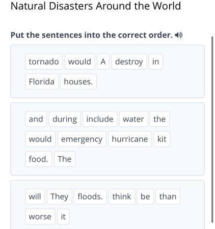 Natural Disasters Around the World Put the sentences into the correct order. tornado would A destroy