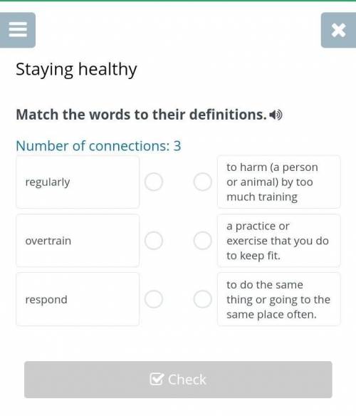 Match the words to their definitions regularly overtrain respond