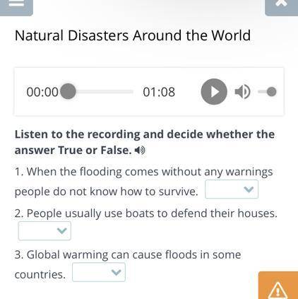 Natural Disasters Around the World 00:00 01:08 Listen to the recording and decide whether the answer