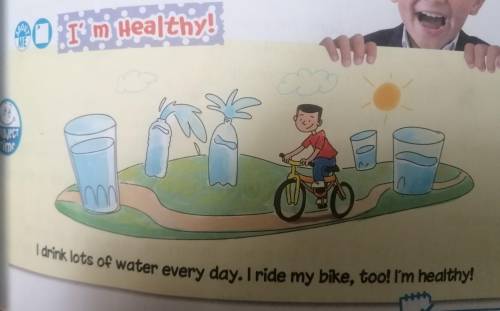 I m Healthy I drink lots of water every day. I ride my bike, too! I'm healthy!