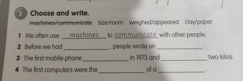 2. Choose and write. machinesteommunicate size/room weighed/appeared clay/paper 1 We often use machi