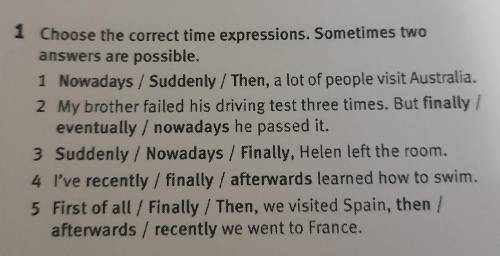 1 Choose the correct time expressions. Sometimes two answers are possible. 1 Nowadays / Suddenly / T